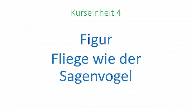 Beschreibung Figur 4 "Fliege wie der Sagenvogel"