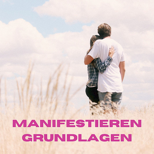 Deinen Traumpartner manifestieren - GRUNDLAGEN