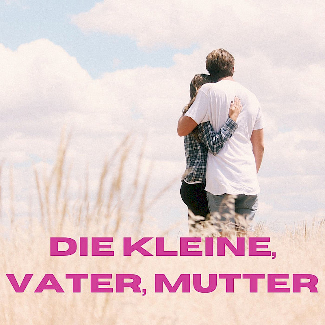 Die Kleine, Vater, Mutter