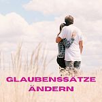 Glaubenssätze Liste - Übung Glaubenssätze lösen