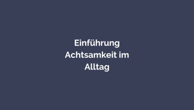 Einführung - Achtsamkeit im Alltag