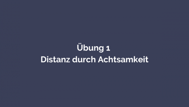 Übung 1 – Distanz durch Achtsamkeit