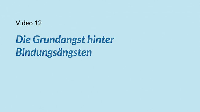 VIDEO 12: Die Grundangst hinter Bindungsängsten