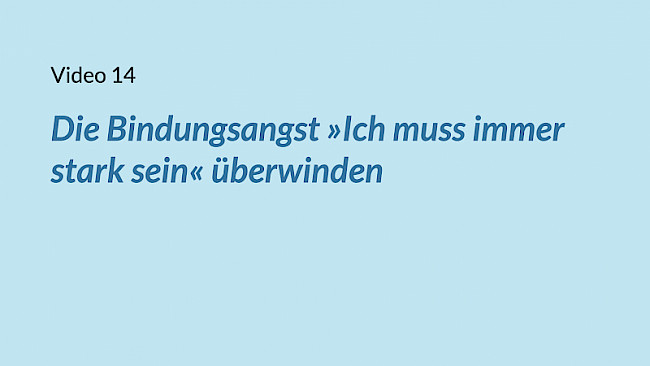 VIDEO 14: Die Bindungsangst »Ich muss immer stark sein« überwinden