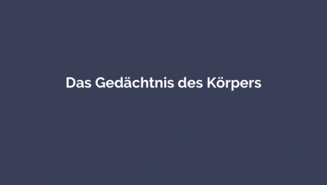 Das Gedächtnis des Körpers
