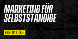 Marketing für Selbständige (Kristina)