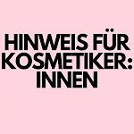 WICHTIGER HINWEIS FÜR NICHT KOSMETIKER:INNEN