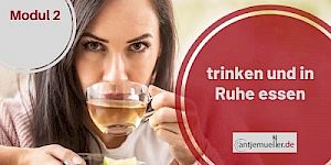 2: trinken und in Ruhe essen