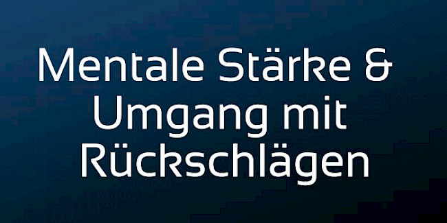 Mentale Stärke & Umgang mit Rückschlägen