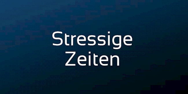 Stressige Zeiten