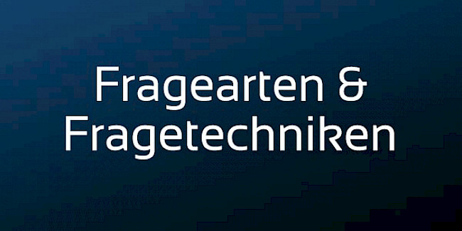 Fragearten & Fragetechniken