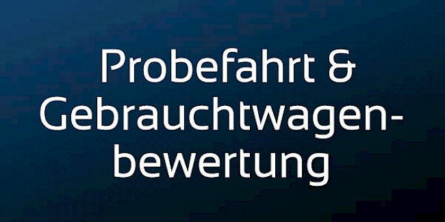 Probefahrt & Gebrauchtwagenbewertung