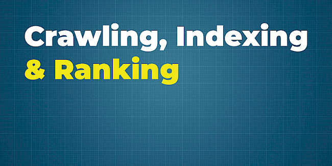 Crawling, Indexing & Ranking