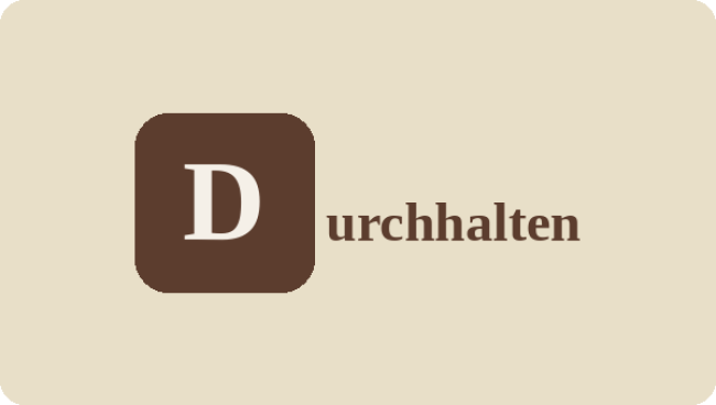 D wie Durchhalten - Weitermachen oder aufgeben?