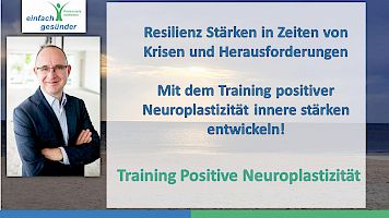 Resilienz entwickeln - mit Positiver Neuroplastizitaet innere Ressourcen ausbilden!
