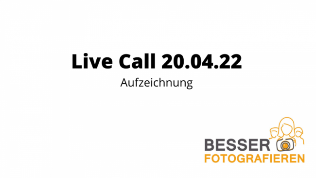 Besser Fotografieren - Live Call 20.04.22