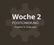 WOCHE 2: POSITIONIERUNG (ZIELGRUPPE / ANGEBOT)